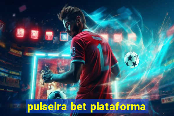 pulseira bet plataforma